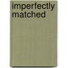 Imperfectly Matched door Laurie Therese Bordeaux