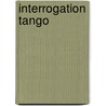 Interrogation Tango by Victoria King-Voreadi