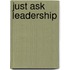 Just Ask Leadership