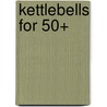 Kettlebells for 50+ door Karl Knopf