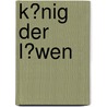 K�Nig Der L�Wen by Juliane Wagner