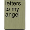 Letters to My Angel by Vivian Ditzler