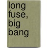 Long Fuse, Big Bang door Ted Widmer