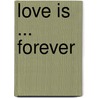 Love Is ... Forever door Mylo Freeman