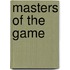 Masters of the Game
