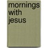 Mornings with Jesus