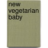 New Vegetarian Baby door Sharon K. Yntema