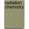 Radiation Chemistry by C. D Jonah