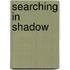 Searching in Shadow