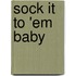 Sock It to 'em Baby