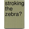 Stroking the Zebra? door Robert Leslie Corron