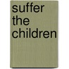 Suffer the Children door John E. Andes