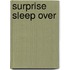Surprise Sleep Over