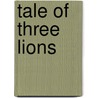 Tale of Three Lions door H. Rider Haggard