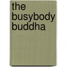 The Busybody Buddha door Margie Rutledge