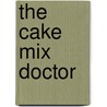 The Cake Mix Doctor door Anne Byrn