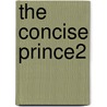 The Concise Prince2 by Colin Bentley