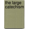 The Large Catechism by Diane Luther