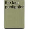 The Last Gunfighter door William W. Johnston