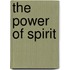 The Power of Spirit