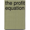 The Profit Equation by M. Batt