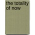 The Totality of Now