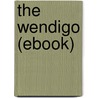 The Wendigo (Ebook) by Algernon Blackwood