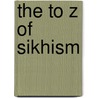 The to Z of Sikhism door W.H. McLeod