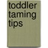 Toddler Taming Tips