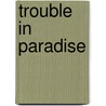 Trouble in Paradise door Pip Granger