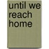 Until We Reach Home