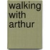 Walking with Arthur
