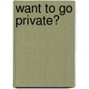 Want to Go Private? door Sarah Littman