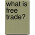 What Is Free Trade?