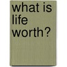 What Is Life Worth? by Kenneth Feinberg