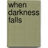 When Darkness Falls