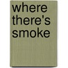 Where There's Smoke door Kristin Hardy