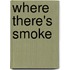 Where There's Smoke