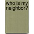 Who Is My Neighbor?