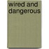 Wired and Dangerous