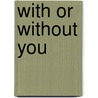 With Or Without You door Alison Tyler