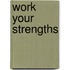 Work Your Strengths