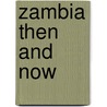 Zambia Then And Now door Terry S. Trepper