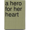 A Hero for Her Heart door Nancy Toback