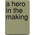 A Hero in the Making