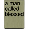 A Man Called Blessed door Ted Dekker