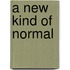 A New Kind of Normal