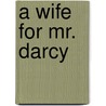 A Wife for Mr. Darcy door Mary Simonsen