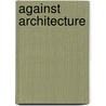 Against Architecture by Franco La La Cecla