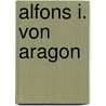 Alfons I. Von Aragon by Thorsten Dollmetsch